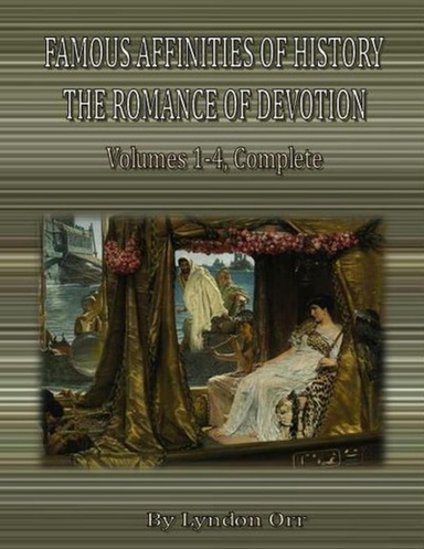 Famous Affinities of History:  The Romance of Devotion  Volumes 1-4, Complete.