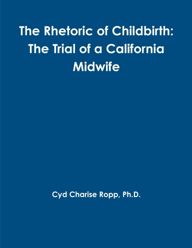 The Rhetoric of Childbirth: The Trial of a California Midwife