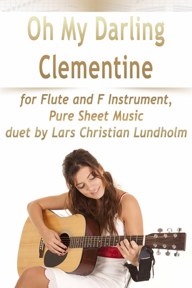 Oh My Darling Clementine for Flute and F Instrument, Pure Sheet Music duet by Lars Christian Lundholm