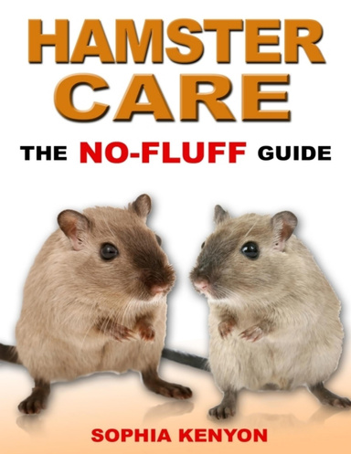 Hamster Care - The No Fluff Guide