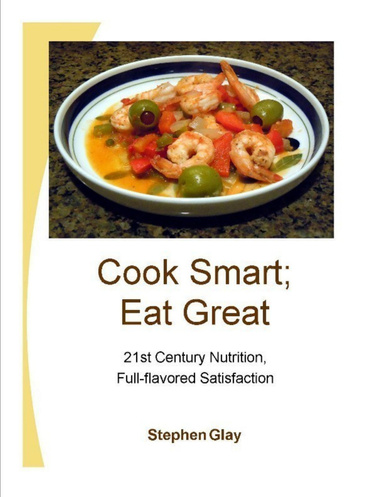 Cook Smart; Eat Great: 21st Century Nutrition, Full-flavored Satisfaction