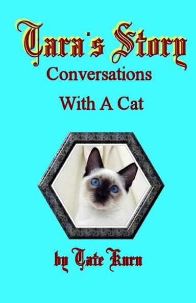 Tara's Story; Conversations With A Cat