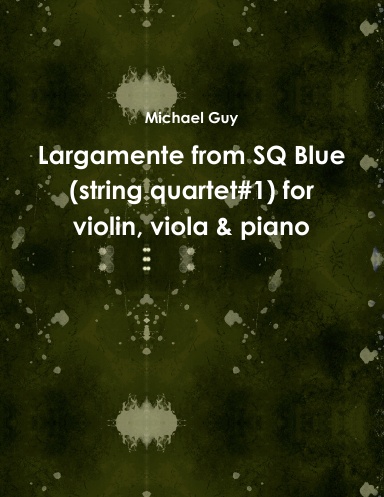 Largamente from SQ Blue (string quartet#1) for violin, viola & piano