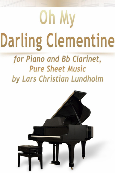 Oh My Darling Clementine for Piano and Bb Clarinet, Pure Sheet Music by Lars Christian Lundholm