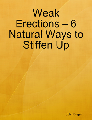Weak Erections – 6 Natural Ways to Stiffen Up