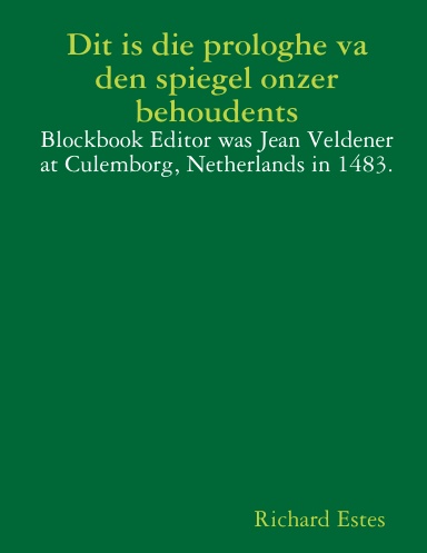 Dit is die prologhe va dem spiegel onzer behoudents - Blockbook Editor was Jean Vedener at Culemborg, Netherlands in 1483.