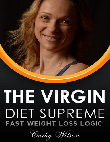 The Virgin Diet Supreme: Fast Weight Loss Logic
