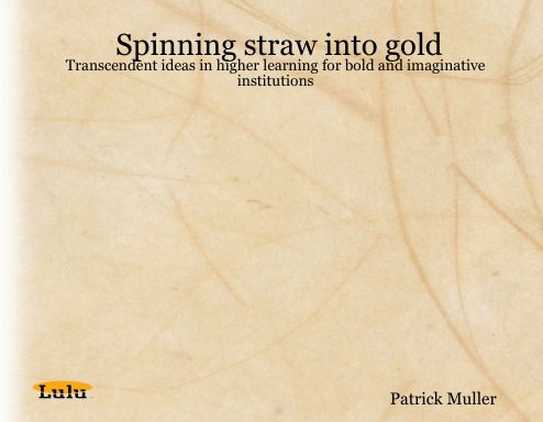 Spinning straw into gold: Transcendent ideas in higher learning for bold and imaginative institutions