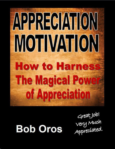 Appreciation Motivation: How to Harness the Magical Power of Appreciation
