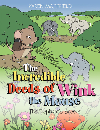 The Incredible Deeds of Wink the Mouse: The Elephant’s Sneeze