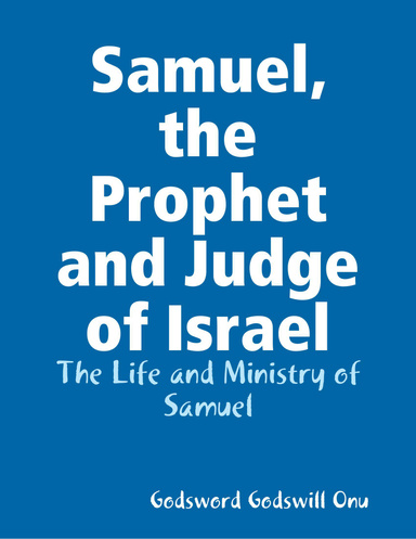 Samuel, the Prophet and Judge of Israel: The Life and Ministry of Samuel