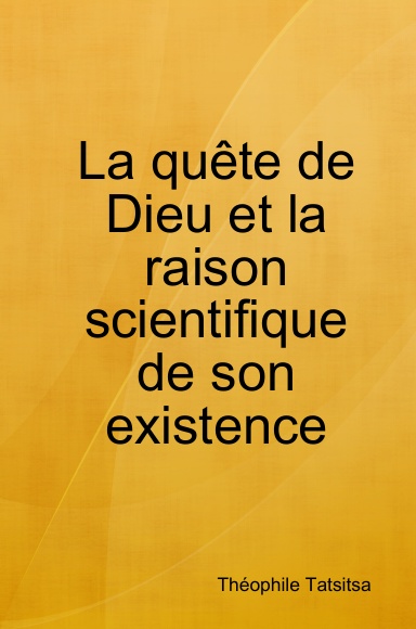 La quête de Dieu et la raison scientifique de son existence