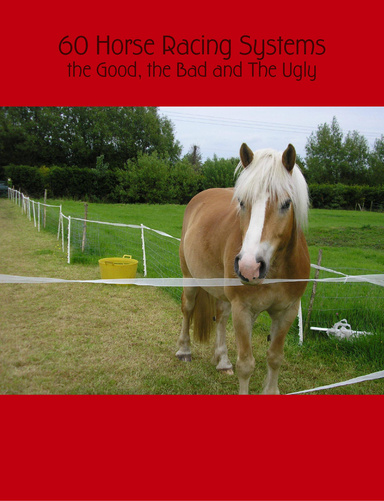 60 Horse Racing Systems -  the Good, the Bad and The Ugly