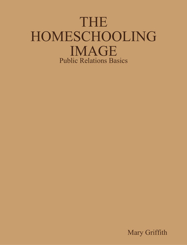 THE HOMESCHOOLING IMAGE: Public Relations Basics