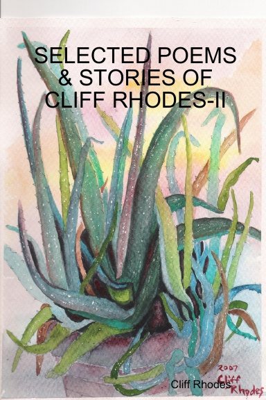 SELECTED POEMS, STORIES, & WRITINGS OF CLIFF RHODES - II