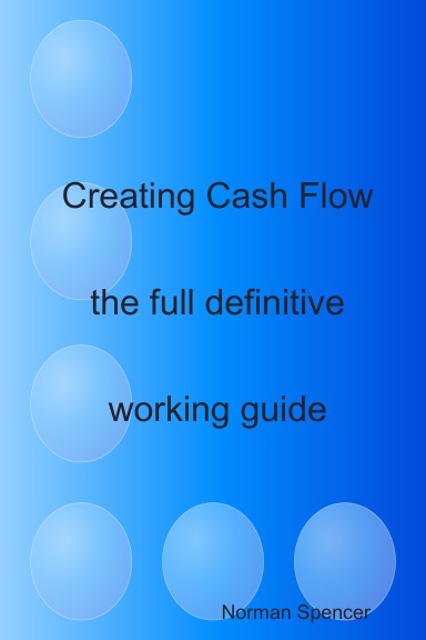 Creating Cash Flow, the full definitive working guide
