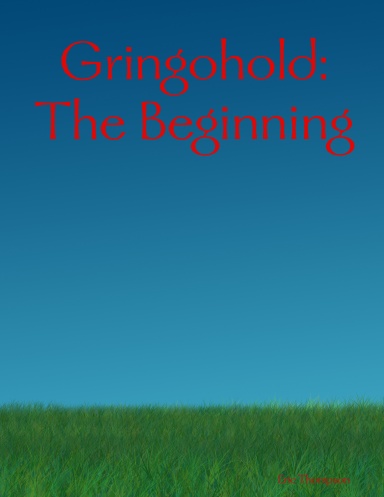Gringohold: The Beginning