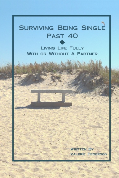 Surviving Being Single Past 40: Living Life Fully, With or Without a Partner