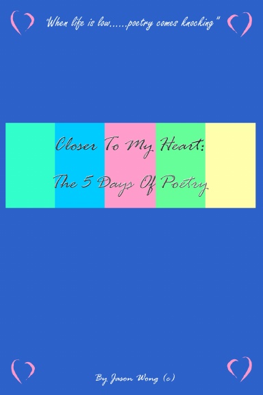 Closer To My Heart: The 5 Days Of Poetry