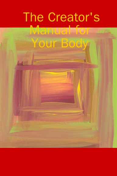 The Creator's Manual for Your Body