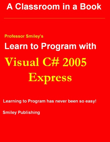 Learn to Program with Visual C# 2005 Express Color Edition 1st Printing