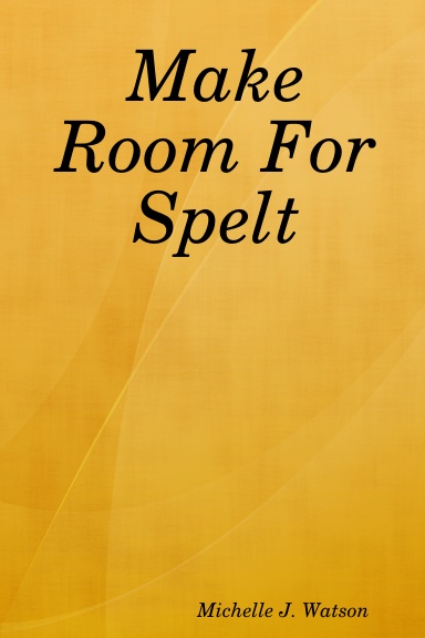 Make Room for Spelt