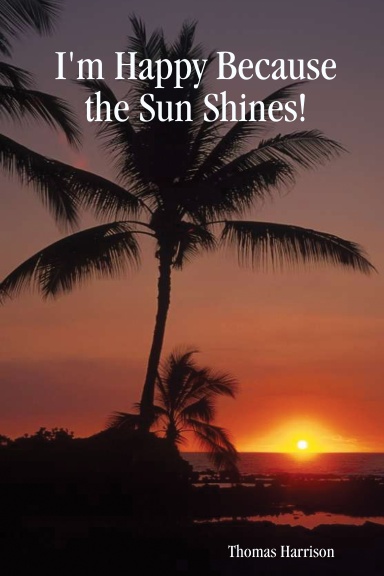 I'm Happy Because the Sun Shines!