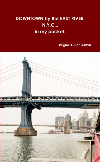 DOWNTOWN by the EAST RIVER, N.Y.C... in my pocket.