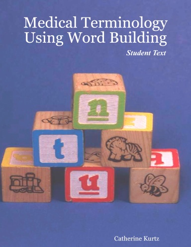 Medical Terminology Using Word Building Student Text