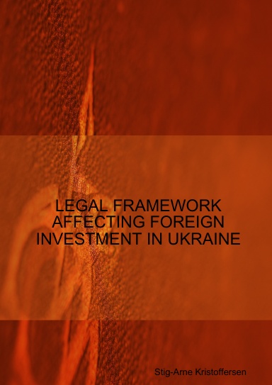 LEGAL FRAMEWORK AFFECTING FOREIGN INVESTMENT IN UKRAINE