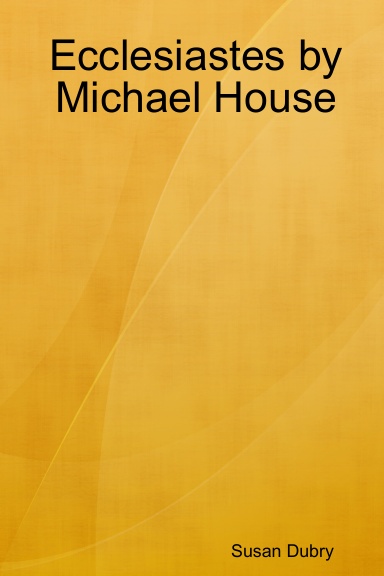 Ecclesiastes by Michael House