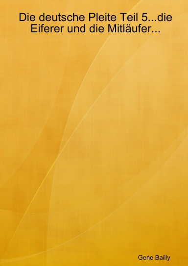 Die deutsche Pleite Teil 5...die Eiferer und die Mitläufer...