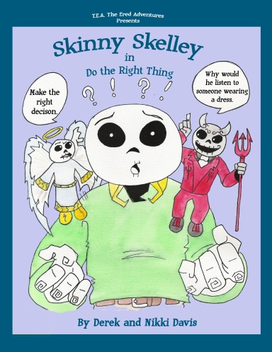 T.E.A. The Ered Adventures Presents Skinny Skelley in: Do the Right Thing