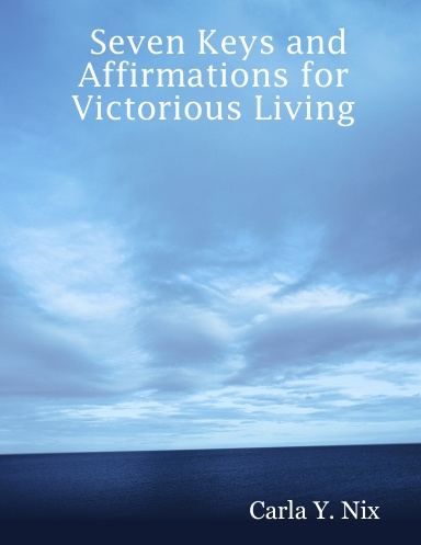 Seven Keys and Affirmations for Victorious Living