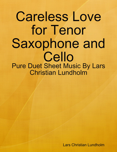 Careless Love for Tenor Saxophone and Cello - Pure Duet Sheet Music By Lars Christian Lundholm