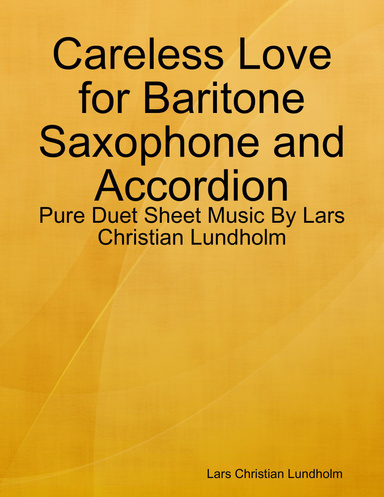 Careless Love for Baritone Saxophone and Accordion - Pure Duet Sheet Music By Lars Christian Lundholm