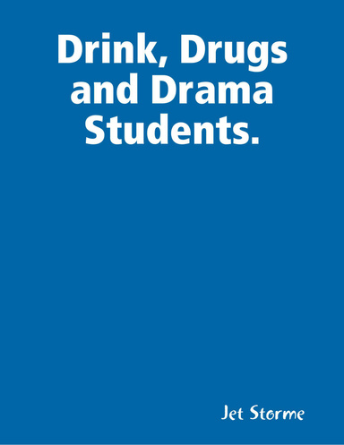 Drink, Drugs and Drama Students.