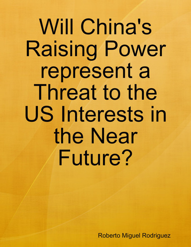 Will China's Raising Power Represent a Threat to the US Interests In the Near Future?
