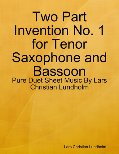 Two Part Invention No. 1 for Tenor Saxophone and Bassoon - Pure Duet Sheet Music By Lars Christian Lundholm
