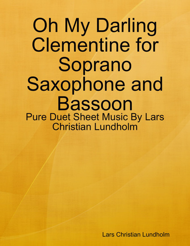 Oh My Darling Clementine for Soprano Saxophone and Bassoon - Pure Duet Sheet Music By Lars Christian Lundholm