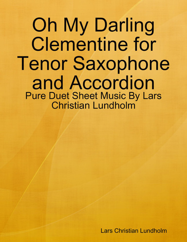 Oh My Darling Clementine for Tenor Saxophone and Accordion - Pure Duet Sheet Music By Lars Christian Lundholm