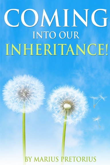 COMING INTO OUR INHERITANCE!