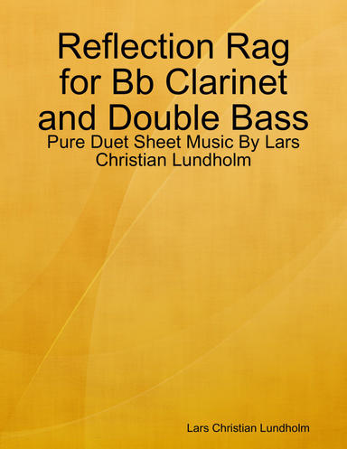 Reflection Rag for Bb Clarinet and Double Bass - Pure Duet Sheet Music By Lars Christian Lundholm