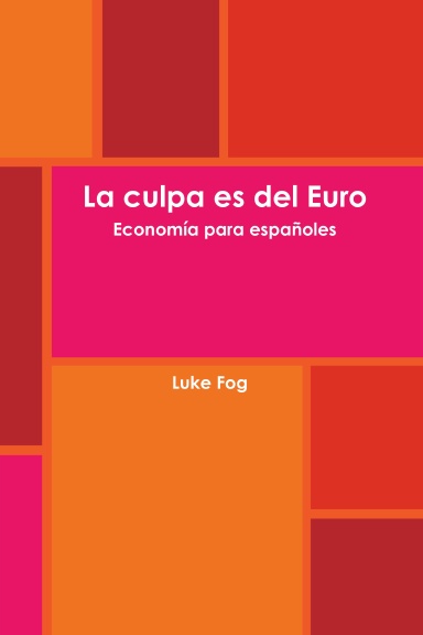 La culpa es del Euro. Economía para españoles.