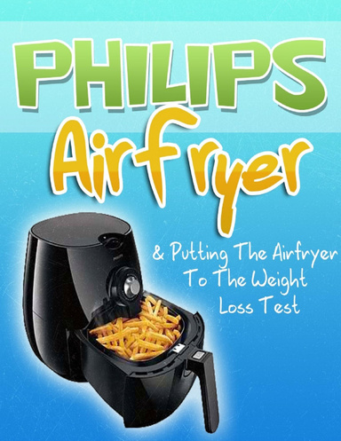 Philips Air Fryer & Putting the Airfryer to the Weight Loss Test
