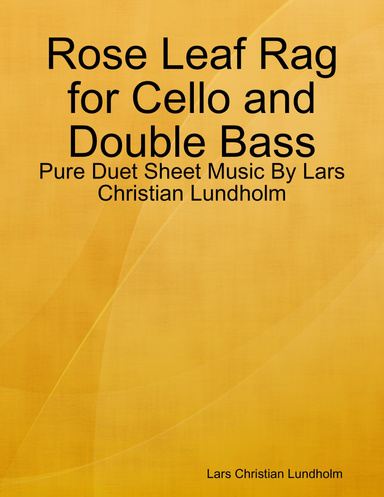 Rose Leaf Rag for Cello and Double Bass - Pure Duet Sheet Music By Lars Christian Lundholm