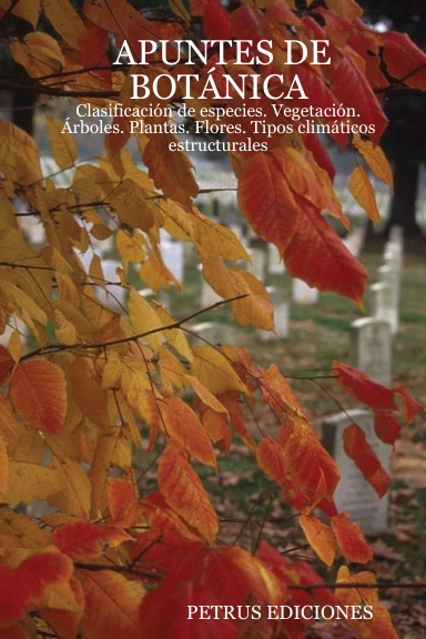 APUNTES DE BOTÁNICA: Clasificación de especies. Vegetación. Árboles. Plantas. Flores. Tipos climáticos estructurales