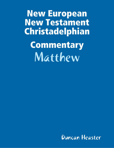 New European New Testament Christadelphian Commentary: Matthew
