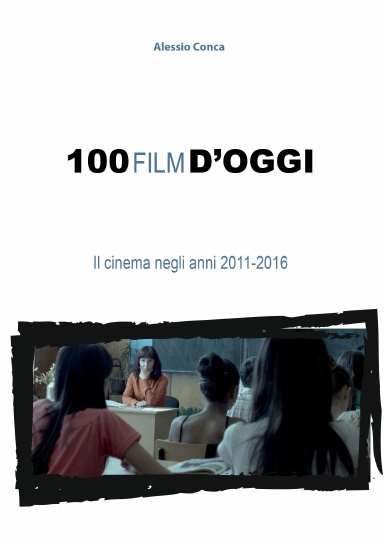100 film d’oggi. Il cinema negli anni 2011-2016