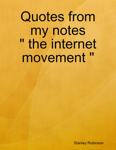 Quotes from my notes " the internet movement "